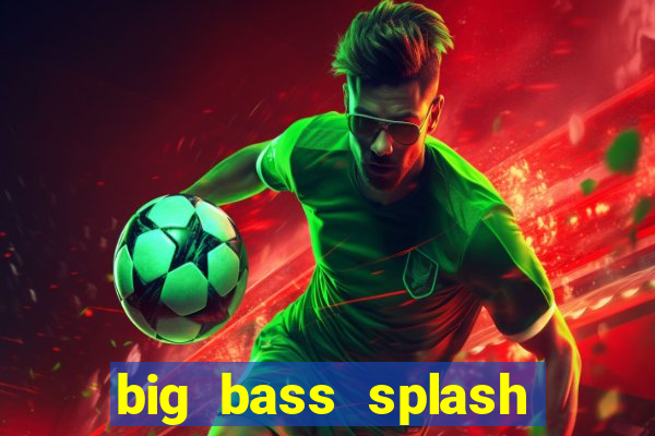 big bass splash demo betano